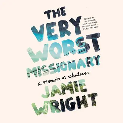 The Very Worst Missionary: A Memoir or Whatever Audibook, by Jamie Wright
