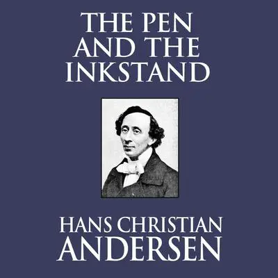 The Pen and the Inkstand Audibook, by Hans Christian Andersen