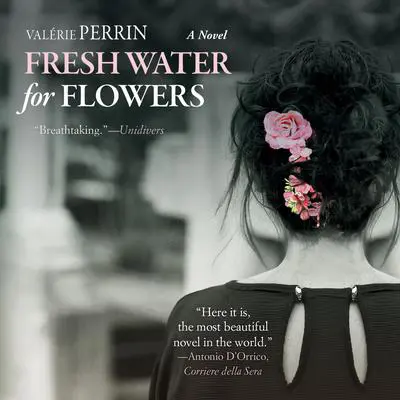 Fresh Water for Flowers Audibook, by Valérie Perrin