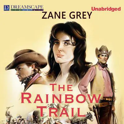 The Rainbow Trail: also known as The Desert Crucible Audibook, by Zane Grey