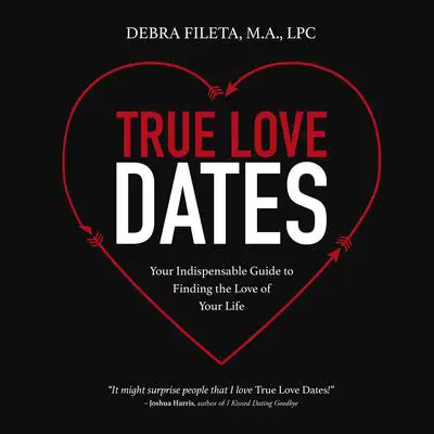 True Love Dates Audibook, by Debra Fileta