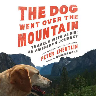 The Dog Went Over the Mountain: Travels With Albie: An American Journey Audibook, by Peter Zheutlin