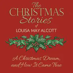 A Christmas Dream, and How It Came True Audibook, by Louisa May Alcott
