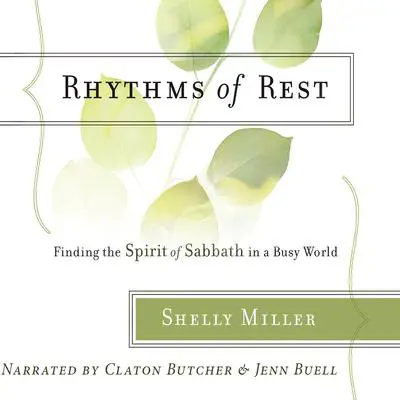 Rhythms of Rest: Finding the Spirit of Sabbath in a Busy World Audibook, by Shelly Miller