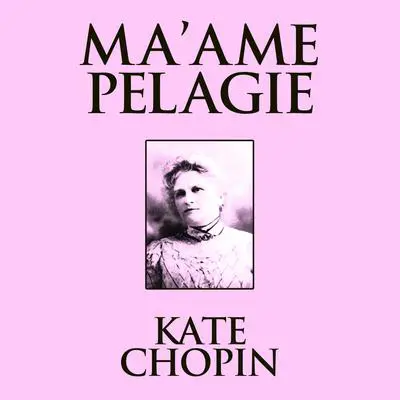 Ma'ame Pelagie Audibook, by Kate Chopin
