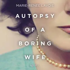 Autopsy of a Boring Wife Audibook, by Marie-Renée Lavoie