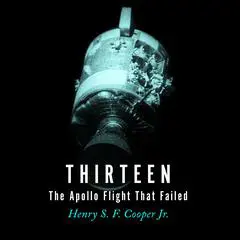 Thirteen: The Apollo Flight That Failed Audibook, by Henry S. F. Cooper