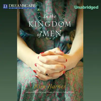 In the Kingdom of Men Audibook, by Kim Barnes