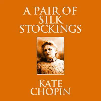 A Pair of Silk Stockings Audibook, by Kate Chopin