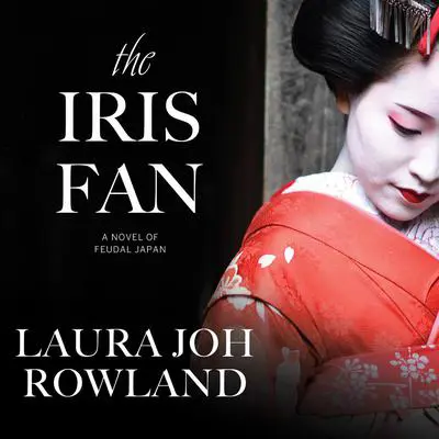 The Iris Fan: A Novel of Feudal Japan Audibook, by Laura Joh Rowland