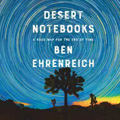 Desert Notebooks: A Road Map for the End of Time Audibook, by Ben Ehrenreich