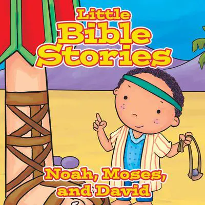 Little Bible Stories: Noah, Moses, and David Audibook, by Various 