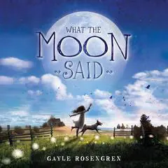 What the Moon Said Audibook, by Gayle Rosengren