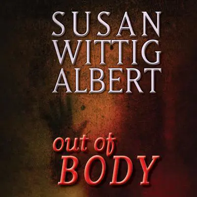 Out of BODY Audibook, by Susan Wittig Albert