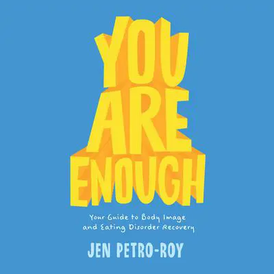 You Are Enough: Your Guide to Body Image and Eating Disorder Recovery Audibook, by Jen Petro-Roy