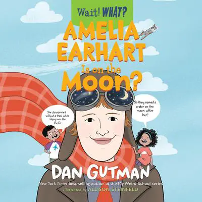 Amelia Earhart Is on the Moon? Audibook, by Dan Gutman