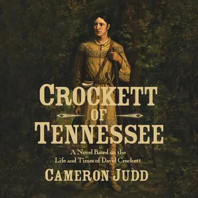 Crockett of Tennessee: A Novel Based on the Life and Times of David Crockett Audibook, by Cameron Judd