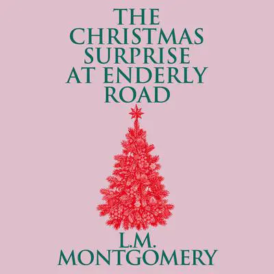 The Christmas Surprise at Enderly Road Audibook, by L. M. Montgomery
