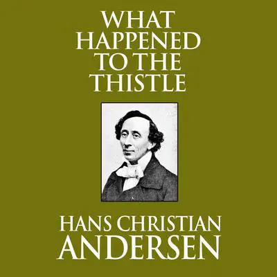 What Happened to the Thistle Audibook, by Hans Christian Andersen