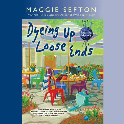 Dyeing Up Loose Ends Audibook, by Maggie Sefton