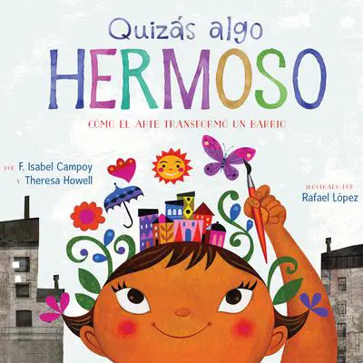 Quizás algo hermoso (Maybe Something Beautiful): Cómo el arte transformó un barrio (How Art Transformed a Neighborhood) Audibook, by F. Isabel Campoy