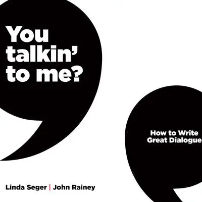 You Talkin' To Me?: How To Write Great Dialogue Audibook, by John Rainey