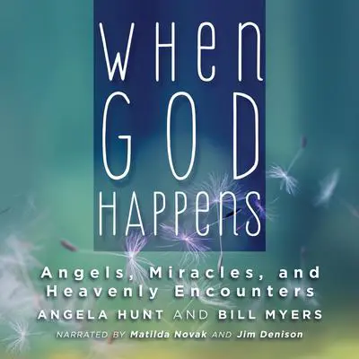 When God Happens: Angels, Miracles, and Heavenly Encounters Audibook, by Bill Myers