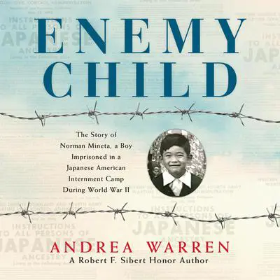 Enemy Child: The Story of Norman Mineta, a Boy Imprisoned in a Japanese American Internment Camp During World War II Audibook, by Andrea Warren