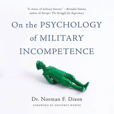 On the Psychology of Military Incompetence Audibook, by Norman F Dixon