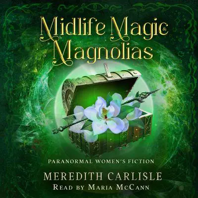 Midlife Magic & Magnolias: Paranormal Women's Fiction Audibook, by Meredith Carlisle