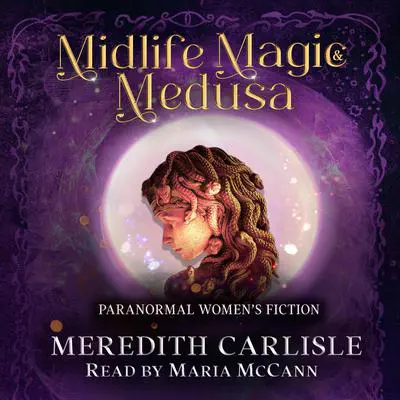 Midlife Magic & Medusa: Paranormal Women's Fiction Audibook, by Meredith Carlisle