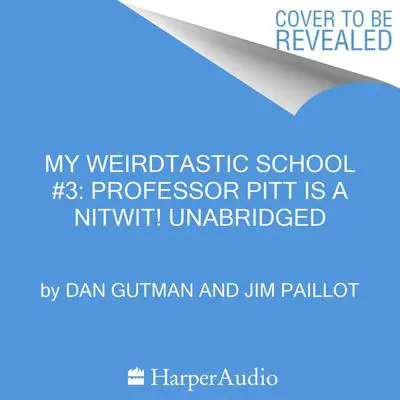 My Weirdtastic School #3: Professor Pitt Is a Nitwit! Audibook, by Dan Gutman