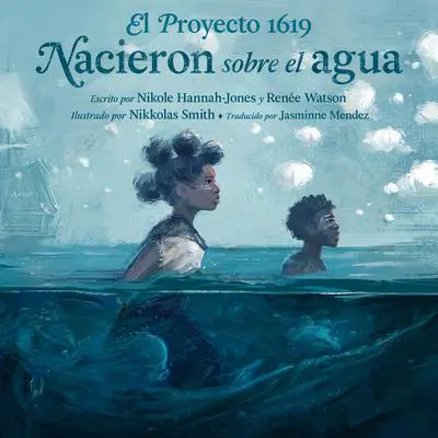 El Proyecto 1619: Nacieron sobre el agua Audibook, by Renée Watson