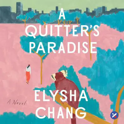 A Quitter's Paradise: A Novel Audibook, by Elysha Chang
