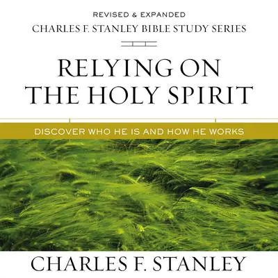 Relying on the Holy Spirit: Audio Bible Studies: Discover Who He Is and How He Works Audibook, by Charles F. Stanley