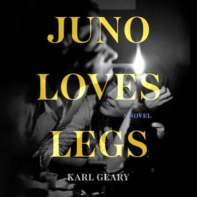 Juno Loves Legs Audibook, by Karl Geary