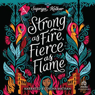 Strong as Fire, Fierce as Flame Audibook, by Supriya Kelkar