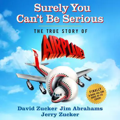 Surely You Can't Be Serious: The True Story of Airplane! Audibook, by David Zucker