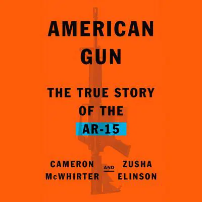 American Gun: The True Story of the AR-15 Audibook, by Cameron McWhirter