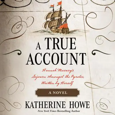 A True Account: Hannah Masury’s Sojourn Amongst the Pyrates, Written by Herself Audibook, by Katherine Howe