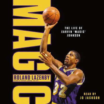 Magic: The Life of Earvin “Magic” Johnson Audibook, by Roland Lazenby