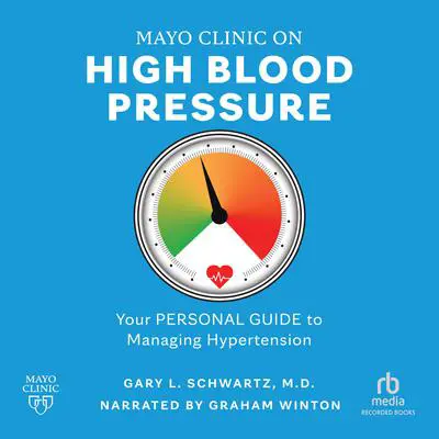 Mayo Clinic on High Blood Pressure: Your Personal Guide to Managing Hypertension Audibook, by Gary L. Schwartz, M.D.