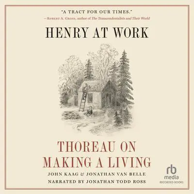 Henry at Work: Thoreau on Making a Living Audibook, by John Kaag