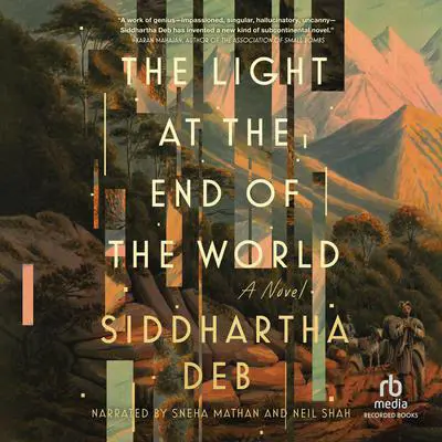 The Light at the End of the World: A Novel Audibook, by Siddhartha Deb