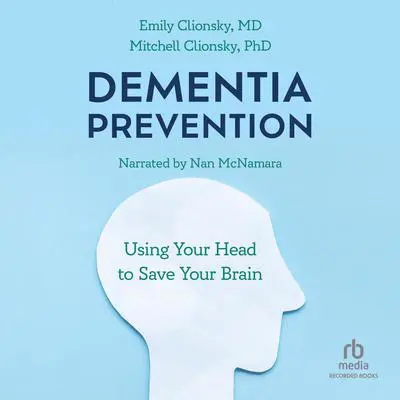 Dementia Prevention: Using Your Head to Save Your Brain Audibook, by Emily Clionsky