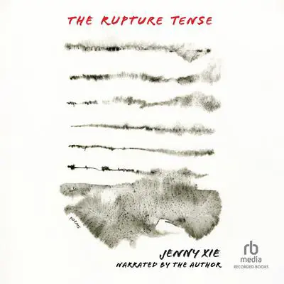 The Rupture Tense: Poems Audibook, by Jenny Xie