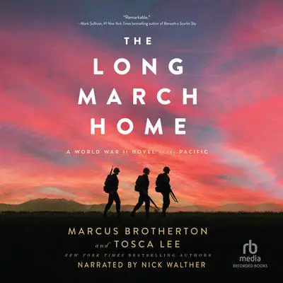 The Long March Home: A World War II Novel of the Pacific Audibook, by Marcus Brotherton