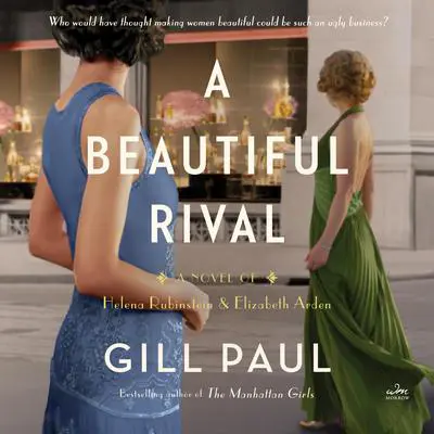 A Beautiful Rival: A Novel of Helena Rubinstein and Elizabeth Arden Audibook, by Gill Paul
