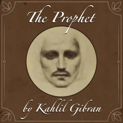 The Prophet by Kahlil Gibran Audibook, by Kahlil Gibran