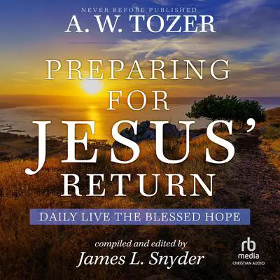 Preparing for Jesus' Return: Daily Live the Blessed Hope Audibook, by A. W. Tozer